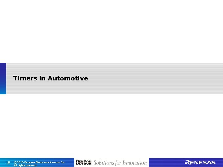 Timers in Automotive 18 © 2010 Renesas Electronics America Inc. All rights reserved. 