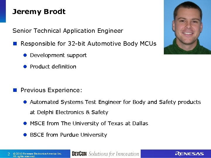 Jeremy Brodt Senior Technical Application Engineer n Responsible for 32 -bit Automotive Body MCUs