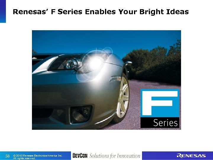 Renesas’ F Series Enables Your Bright Ideas 58 © 2010 Renesas Electronics America Inc.
