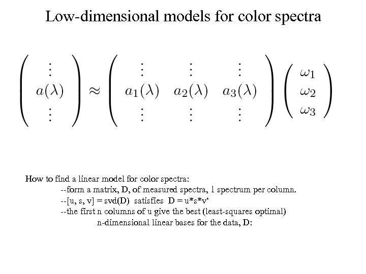 Low-dimensional models for color spectra How to find a linear model for color spectra: