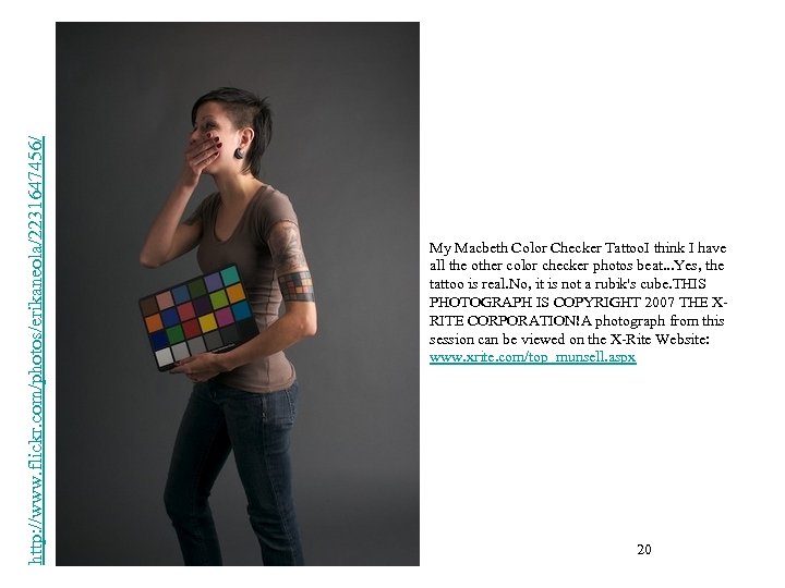 http: //www. flickr. com/photos/erikaneola/2231647456/ My Macbeth Color Checker Tattoo. I think I have all