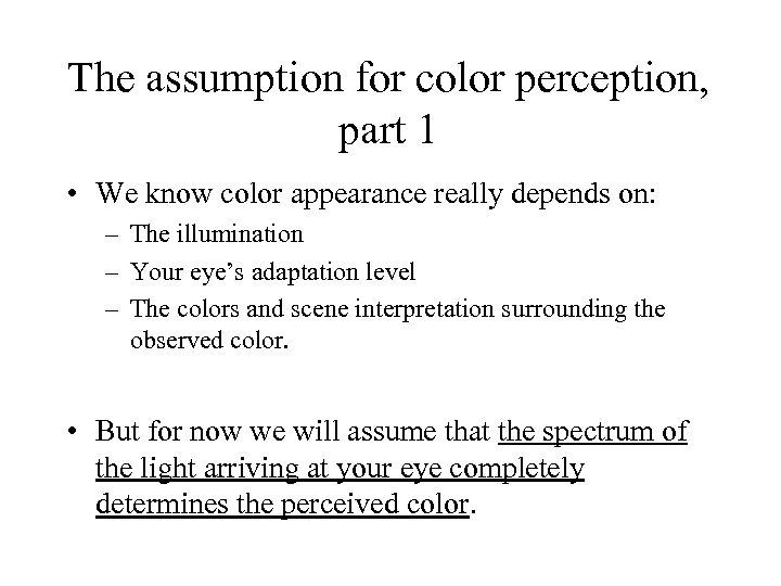 The assumption for color perception, part 1 • We know color appearance really depends