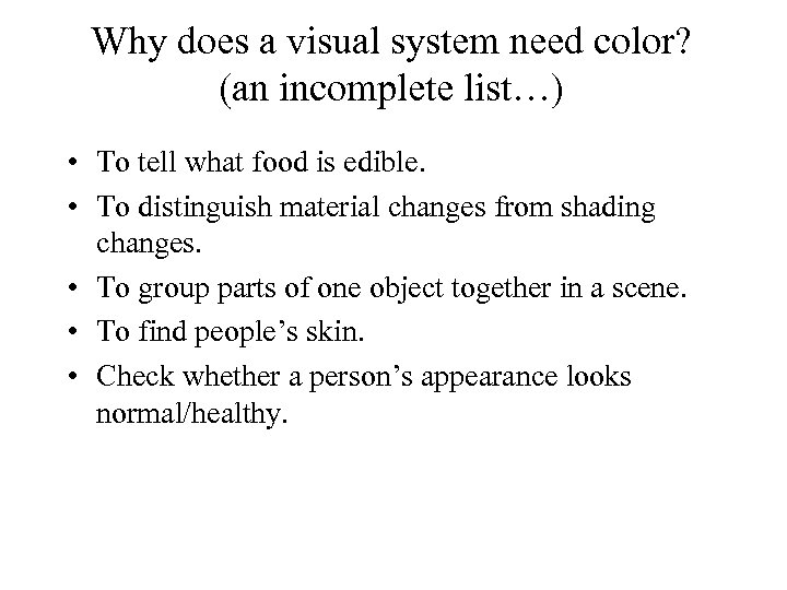 Why does a visual system need color? (an incomplete list…) • To tell what
