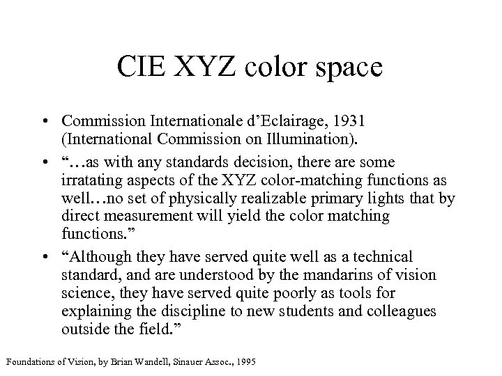 CIE XYZ color space • Commission Internationale d’Eclairage, 1931 (International Commission on Illumination). •