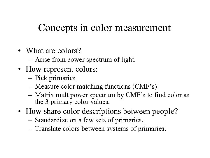 Concepts in color measurement • What are colors? – Arise from power spectrum of
