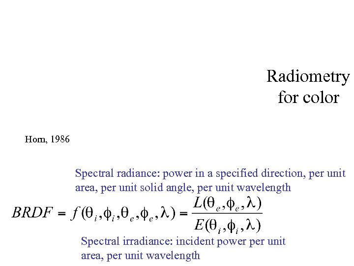 Radiometry for color Horn, 1986 Spectral radiance: power in a specified direction, per unit