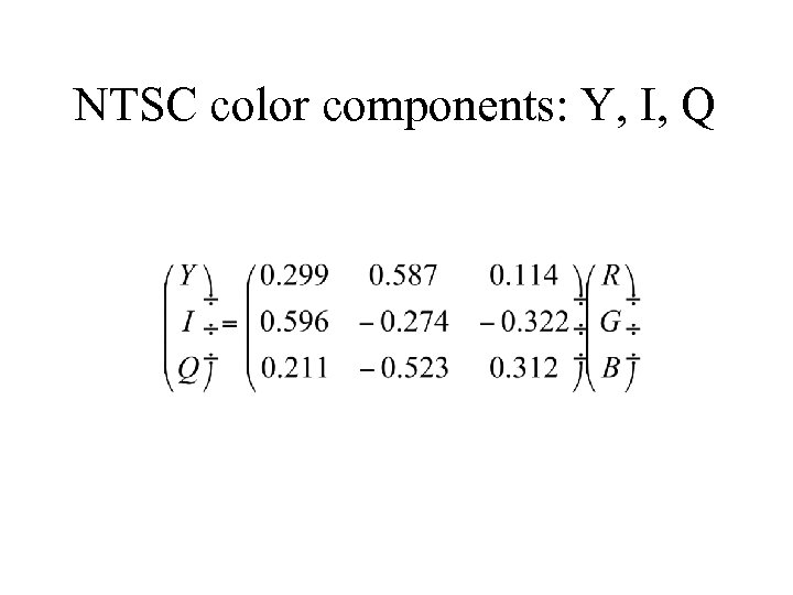 NTSC color components: Y, I, Q 