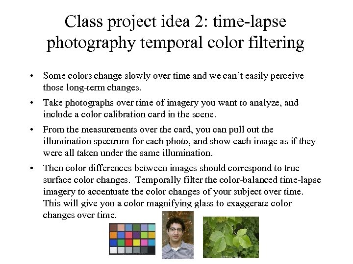 Class project idea 2: time-lapse photography temporal color filtering • Some colors change slowly