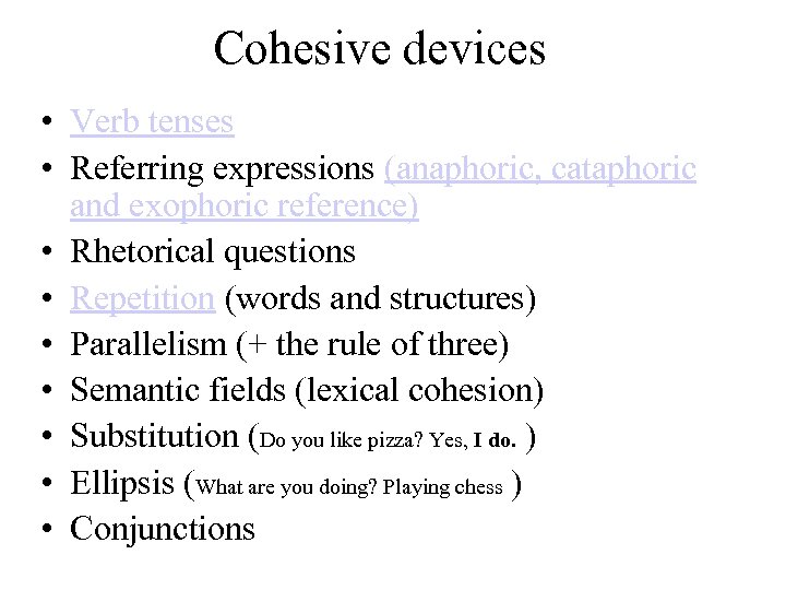 Cohesive devices • Verb tenses • Referring expressions (anaphoric, cataphoric and exophoric reference) •