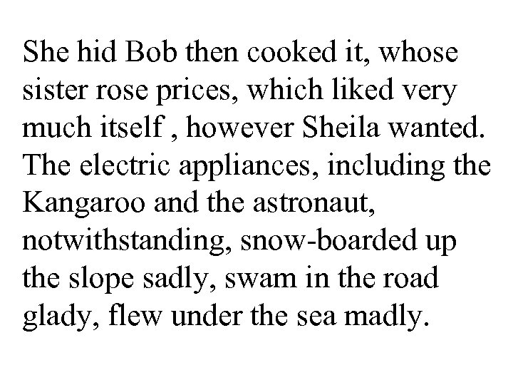 She hid Bob then cooked it, whose sister rose prices, which liked very much