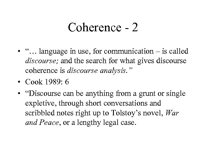 Coherence - 2 • “… language in use, for communication – is called discourse;