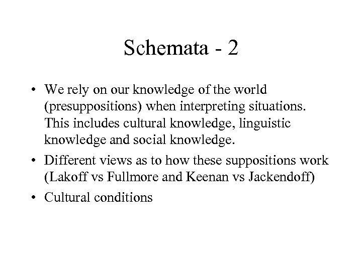 Schemata - 2 • We rely on our knowledge of the world (presuppositions) when