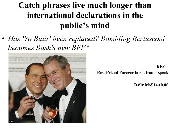 Catch phrases live much longer than international declarations in the public’s mind • Has