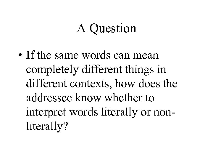 A Question • If the same words can mean completely different things in different