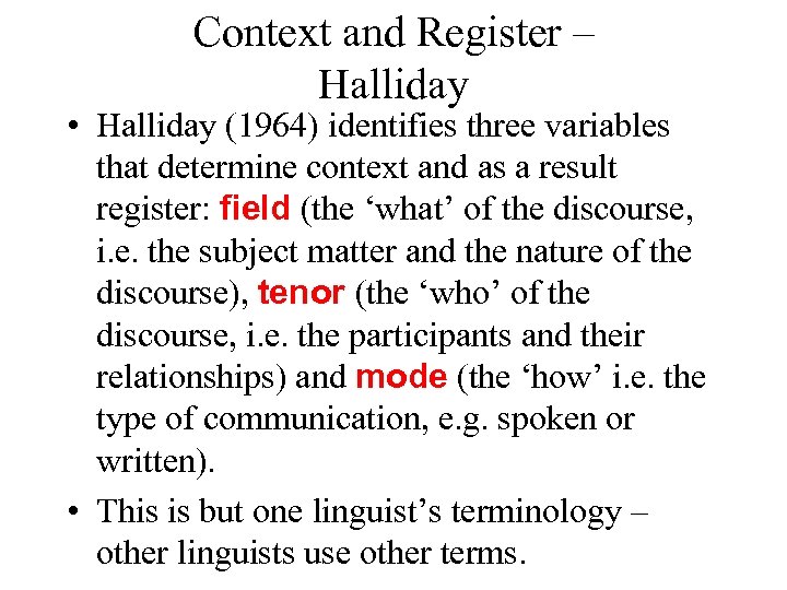 Context and Register – Halliday • Halliday (1964) identifies three variables that determine context