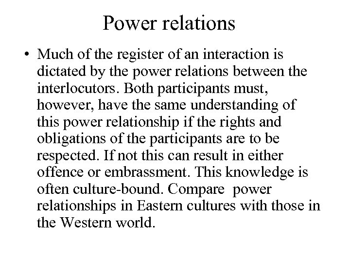 Power relations • Much of the register of an interaction is dictated by the