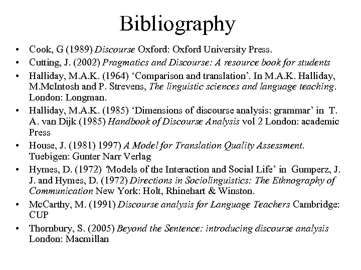 Bibliography • Cook, G (1989) Discourse Oxford: Oxford University Press. • Cutting, J. (2002)