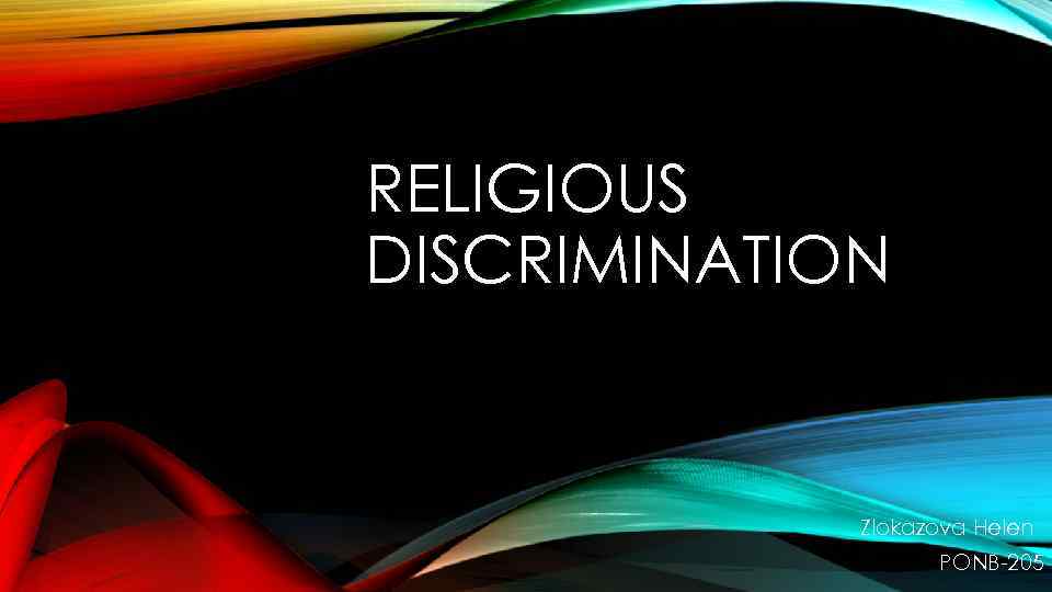 RELIGIOUS DISCRIMINATION Zlokazova Helen PONB-205 