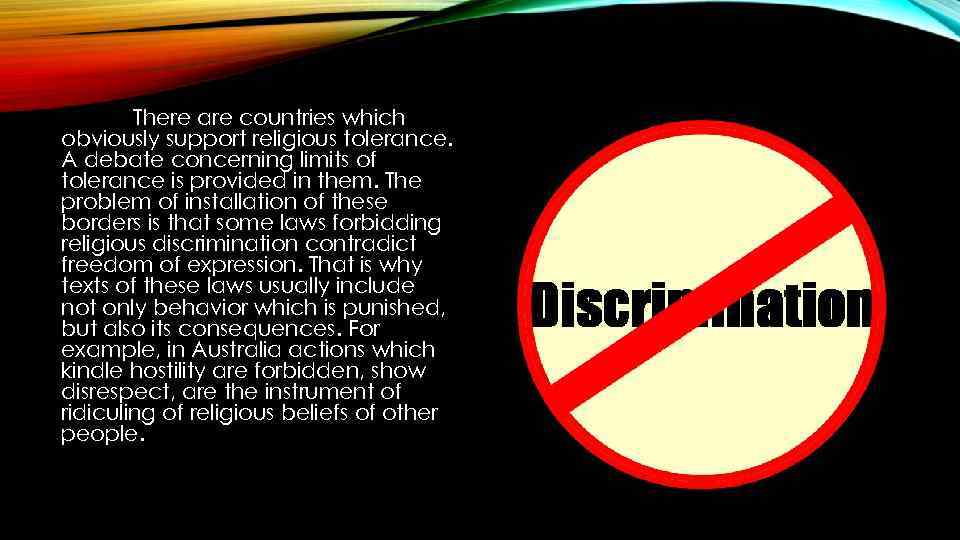 There are countries which obviously support religious tolerance. A debate concerning limits of tolerance