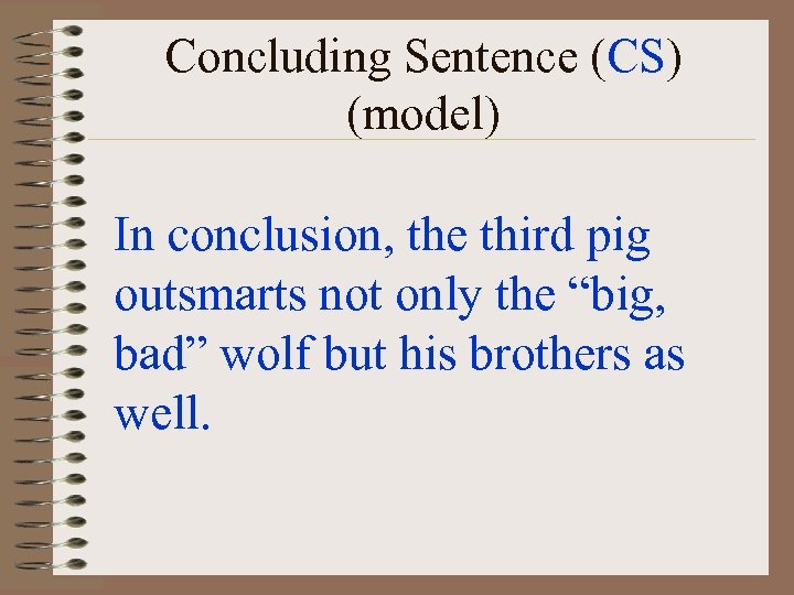 Concluding Sentence (CS) (model) In conclusion, the third pig outsmarts not only the “big,