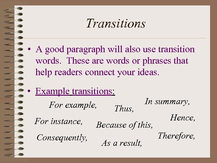 Transitions • A good paragraph will also use transition words. These are words or