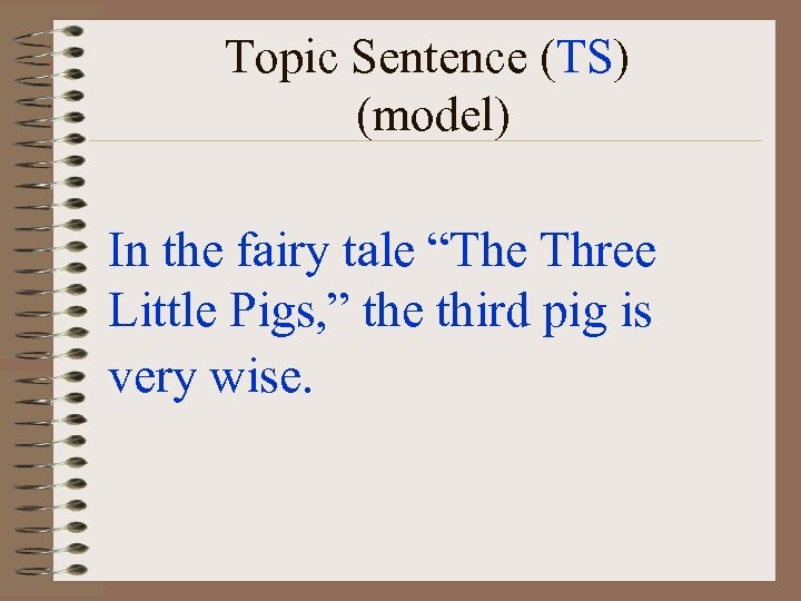 Topic Sentence (TS) (model) In the fairy tale “The Three Little Pigs, ” the