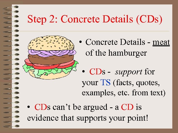 Step 2: Concrete Details (CDs) • Concrete Details - meat of the hamburger •