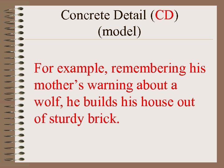 Concrete Detail (CD) (model) For example, remembering his mother’s warning about a wolf, he