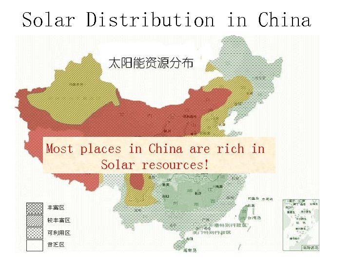 Solar Distribution in China Most places in China are rich in Solar resources! 