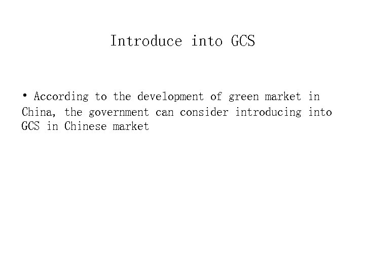 Introduce into GCS • According to the development of green market in China, the
