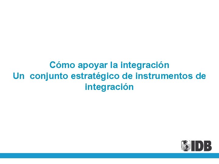 Cómo apoyar la integración Un conjunto estratégico de instrumentos de integración 