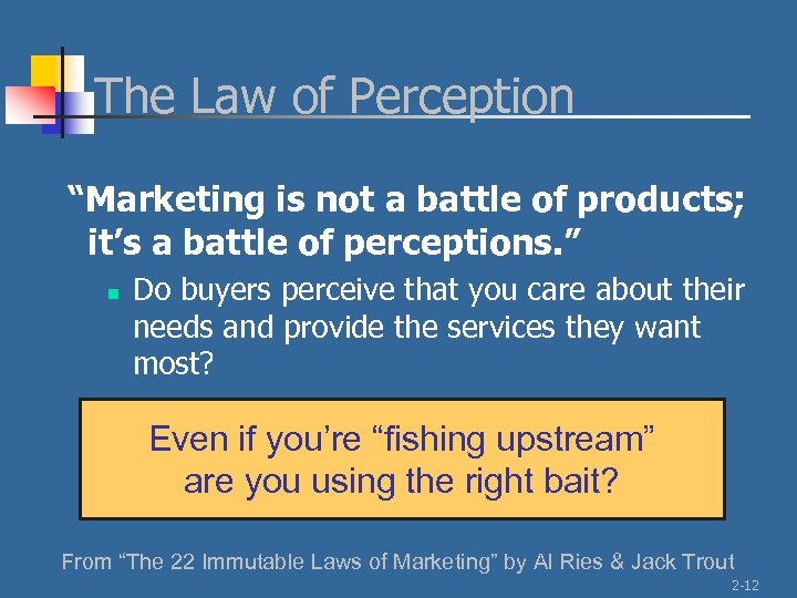 The Law of Perception “Marketing is not a battle of products; it’s a battle