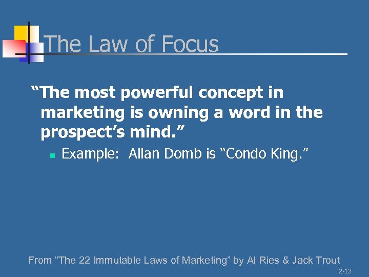 The Law of Focus “The most powerful concept in marketing is owning a word