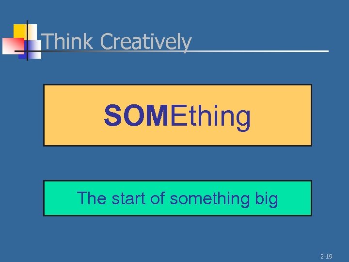 Think Creatively SOMEthing The start of something big 2 -19 