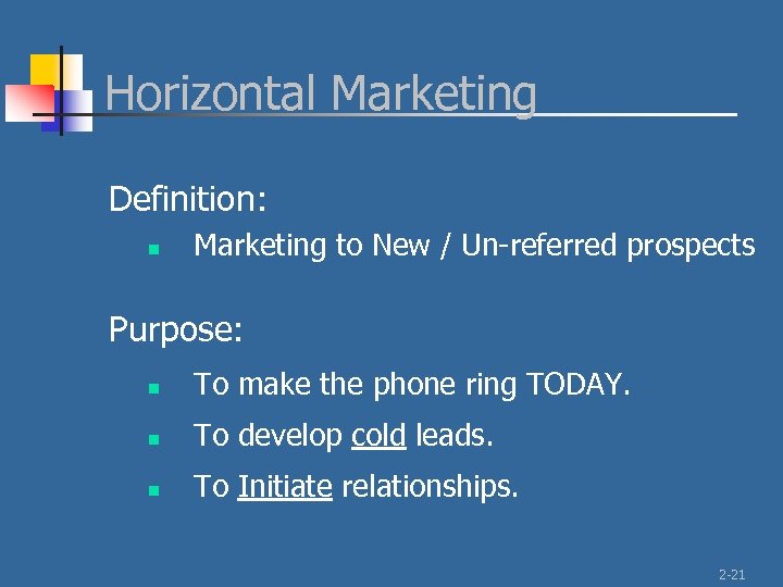 Horizontal Marketing Definition: n Marketing to New / Un-referred prospects Purpose: n To make