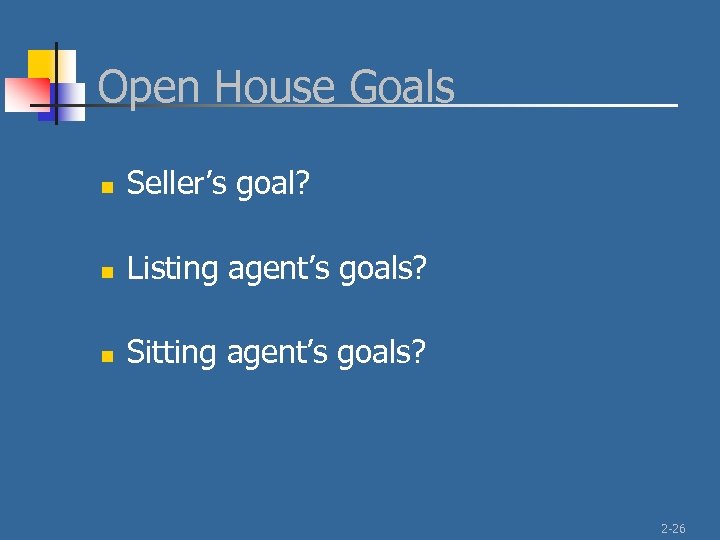 Open House Goals n Seller’s goal? n Listing agent’s goals? n Sitting agent’s goals?