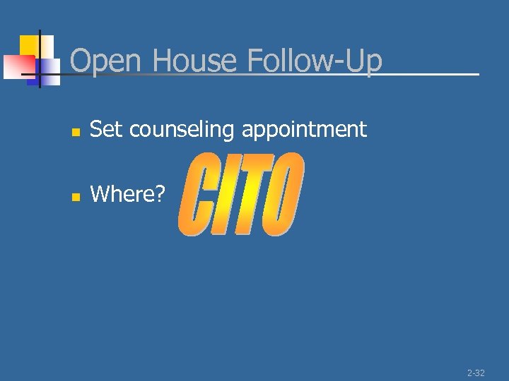 Open House Follow-Up n Set counseling appointment n Where? 2 -32 