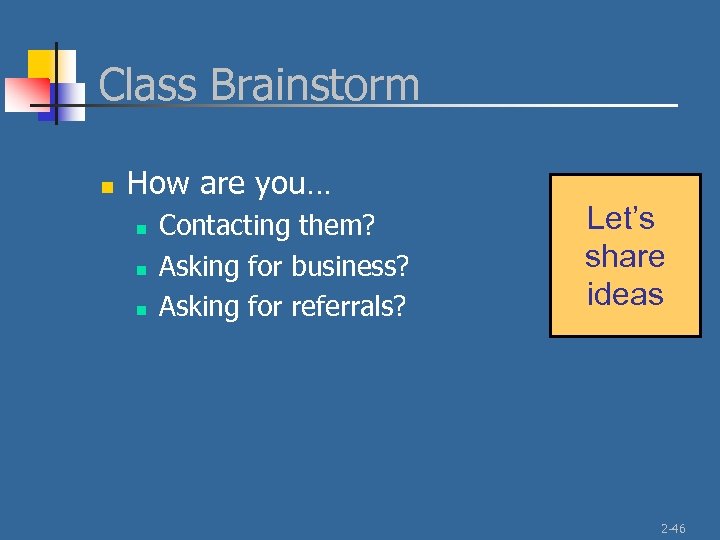 Class Brainstorm n How are you… n n n Contacting them? Asking for business?