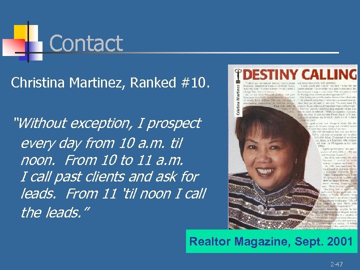 Contact Christina Martinez, Ranked #10. “Without exception, I prospect every day from 10 a.