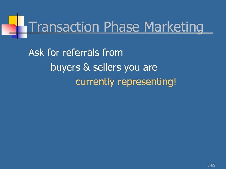 Transaction Phase Marketing Ask for referrals from buyers & sellers you are currently representing!