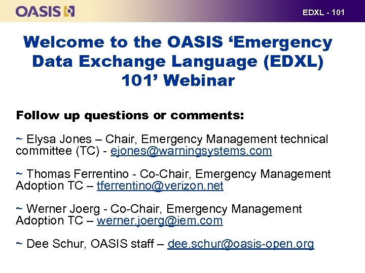 EDXL - 101 Welcome to the OASIS ‘Emergency Data Exchange Language (EDXL) 101’ Webinar