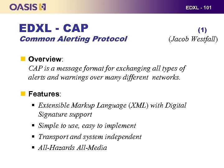 EDXL - 101 EDXL - CAP Common Alerting Protocol (1) (Jacob Westfall) Overview: CAP