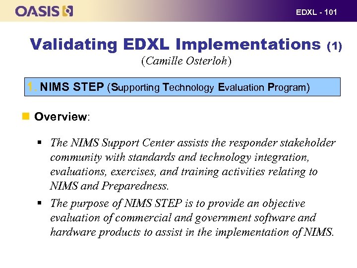 EDXL - 101 Validating EDXL Implementations (1) (Camille Osterloh) 1. NIMS STEP (Supporting Technology