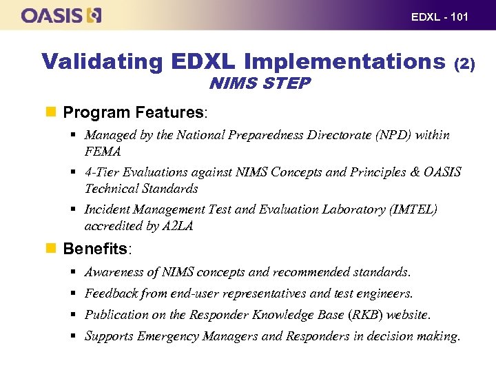 EDXL - 101 Validating EDXL Implementations NIMS STEP (2) Program Features: § Managed by