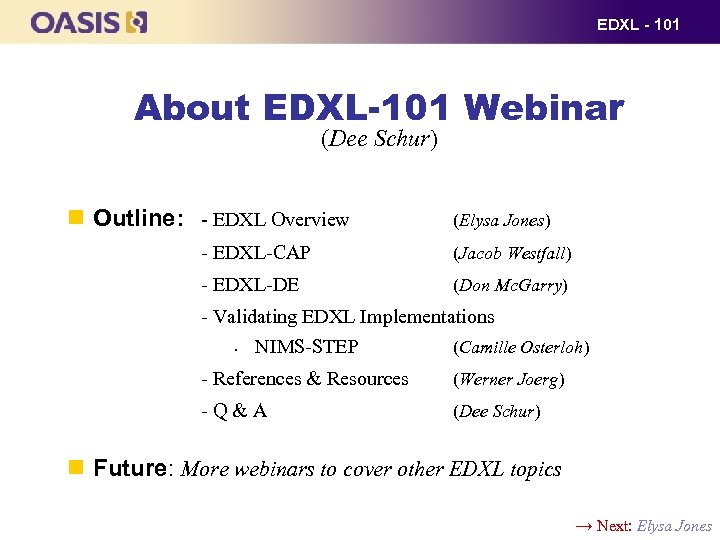 EDXL - 101 About EDXL-101 Webinar (Dee Schur) Outline: - EDXL Overview (Elysa Jones)