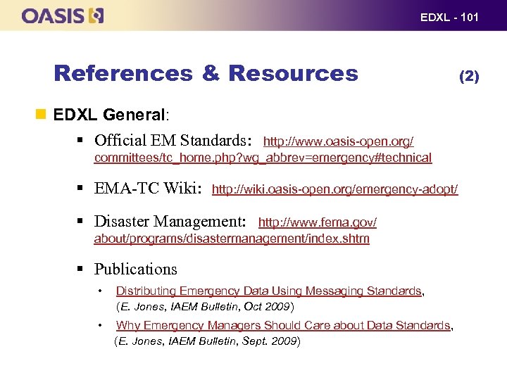 EDXL - 101 References & Resources EDXL General: § Official EM Standards: http: //www.