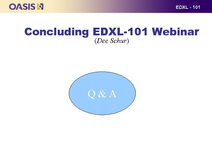 EDXL - 101 Concluding EDXL-101 Webinar (Dee Schur) Q & A 