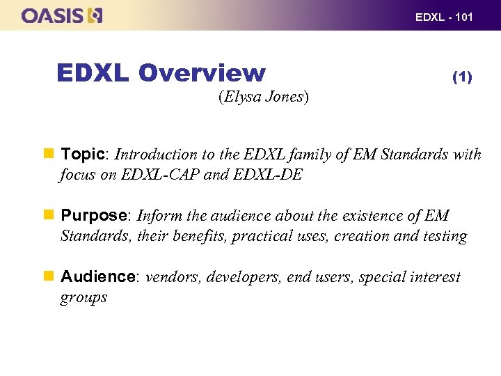 EDXL - 101 EDXL Overview (1) (Elysa Jones) Topic: Introduction to the EDXL family