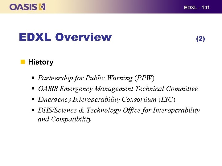 EDXL - 101 EDXL Overview (2) History § § Partnership for Public Warning (PPW)