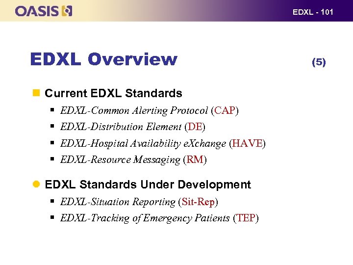 EDXL - 101 EDXL Overview Current EDXL Standards § § EDXL-Common Alerting Protocol (CAP)